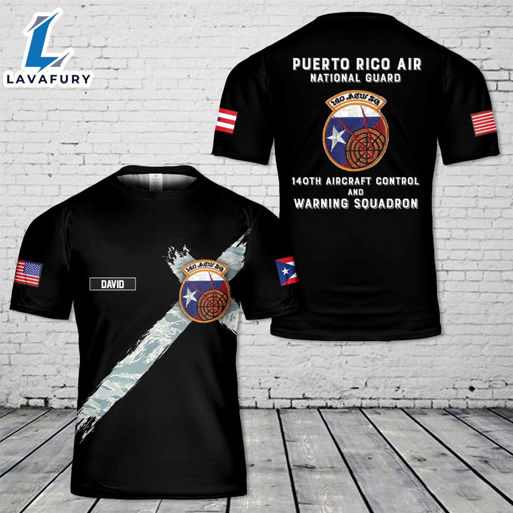 Custom Name Puerto Rico Air National Guard 140th aircraft control and warning squadron T-Shirt 3D 4th Of July Shirt