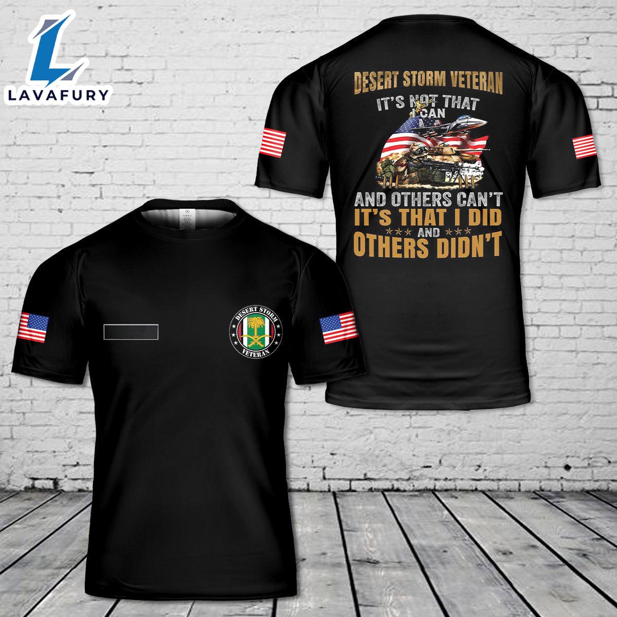 Custom Name Veteran Operation Desert Storm It's Not That I Can And Others Can't T-Shirt 3D 4th Of July Shirt